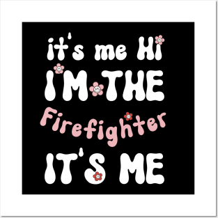 It's me Hi I'm the Firefighter It's me - Funny Groovy Saying Sarcastic Quotes - Birthday Gift Ideas Posters and Art